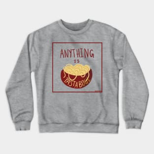 Anything is Pastabowl Crewneck Sweatshirt